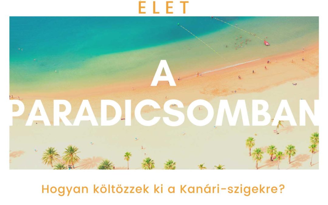 “Hogyan költözzek ki a Kanári-szigetekre?” – Részletes ‘útmutató’ 6 pontban